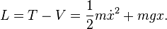 L = T - V = \frac{1}{2} m \dot{x}^2 + m g x.