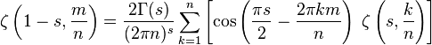 \zeta \left(1-s,\frac{m}{n} \right) =
\frac{2\Gamma(s)}{ (2\pi n)^s }
\sum_{k=1}^n \left[\cos
\left( \frac {\pi s} {2} -\frac {2\pi k m} {n} \right)\;
\zeta \left( s,\frac {k}{n} \right)\right]
