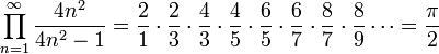  \prod_{n=1}^{\infty} \frac{4n^2}{4n^2-1} = \frac{2}{1} \cdot \frac{2}{3} \cdot \frac{4}{3} \cdot \frac{4}{5} \cdot \frac{6}{5} \cdot \frac{6}{7} \cdot \frac{8}{7} \cdot \frac{8}{9} \cdots = \frac{\pi}{2} 