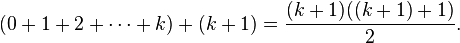 (0 + 1 + 2 + \cdots + k )+ (k+1) = \frac{(k+1)((k+1) + 1)}{2}.