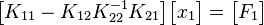 
\begin{bmatrix}
K_{11}-K_{12}K_{22}^{-1}K_{21}
\end{bmatrix}\begin{bmatrix}
x_{1}
\end{bmatrix}=\begin{bmatrix}
F_{1}
\end{bmatrix}
