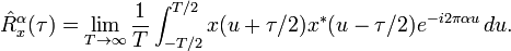 \hat{R}_x^\alpha(\tau) = \lim_{T \rightarrow \infty} \frac{1}{T}
\int_{-T/2}^{T/2} x(u+\tau/2) x^*(u-\tau/2) e^{-i 2\pi \alpha u}\, du.