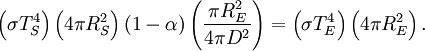 \left( \sigma T_{S}^4 \right) \left( 4 \pi R_{S}^2 \right) (1-\alpha) \left( \frac{\pi R_{E}^2}{4 \pi D^2} \right) = \left( \sigma T_{E}^4 \right) \left( 4 \pi R_{E}^2 \right).\,