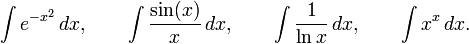 \int e^{-x^2}\,dx,\qquad \int \frac{\sin(x)}{x}\,dx,\qquad \int\frac{1}{\ln x}\,dx,\qquad \int x^{x}\,dx.