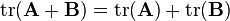 .mathrm{tr}(.mathbf{A} + .mathbf{B}) = .mathrm{tr}(.mathbf{A}) + .mathrm{tr}(.mathbf{B})