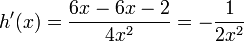 h'(x)=\frac{6x-6x-2}{4x^{2}}=-\frac{1}{2x^{2}}