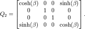  Q_2 = \left[ \begin{matrix} \cosh(\beta) & 0 & 0 & \sinh(\beta) \\ 0 & 1 & 0 & 0 \\ 0 & 0 & 1 & 0 \\ \sinh(\beta) & 0 & 0 & \cosh(\beta) \end{matrix} \right]. 