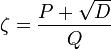 
\zeta = \frac{P+\sqrt{D}}{Q}
