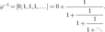 \varphi^{-1} = [0; 1, 1, 1, \dots] = 0 + \cfrac{1}{1 + \cfrac{1}{1 + \cfrac{1}{1 + \ddots}}}\,.