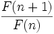 \frac{F(n+1)}{F(n)}\,