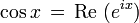 cos x , = , mbox{Re } (e^{ix})