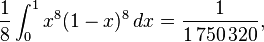 \frac18\int_0^1-ks^8 (1-x) ^8\, dx=\frac1 { 1\, 750\, 320} ,