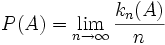 P(A) = \lim_{n \rightarrow \infty} \frac{k_{n}(A)}{n}