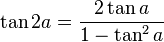  \tan 2a = \frac{2 \tan a} {1 - \tan^2 a}