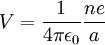 V = \frac{1}{4\pi\epsilon_0} \frac{ne}{a} \,\!