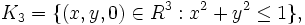 K_3=\{(x,y,0)\in R^3:x^2+y^2\le 1\},