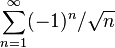 \sum_ {
n 1}
^\infty (- 1)^ n/\sqrt {
n}