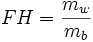 FH = \frac {m_w} {m_b}