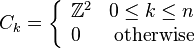 C_k = \left\{
\begin{array}{lr}
\mathbb Z^2 & 0 \leq k \leq n \\
0 & \text{otherwise}
\end{array}
\right.