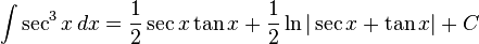 int sec^3 x , dx = frac{1}{2}sec x tan x + frac{1}{2}ln|sec x + tan x| + C