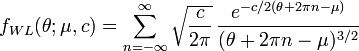 f_{WL}(\theta;\mu,c)=\sum_{n=-\infty}^\infty \sqrt{\frac{c}{2\pi}}\,\frac{e^{-c/2(\theta+2\pi n-\mu)}}{(\theta+2\pi n-\mu)^{3/2}}