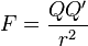 F = \frac {QQ^\prime }{r^2}