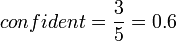 confident= frac{3}{5} = 0.6