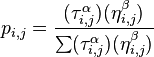 
p_{i,j} = 
\frac
{ (\tau_{i,j}^{\alpha}) (\eta_{i,j}^{\beta}) }
{ \sum (\tau_{i,j}^{\alpha}) (\eta_{i,j}^{\beta}) }
