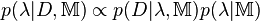 p (\lambda|
D, \matb {
M}
)
\propto p (D|
\lambda, \matb {
M}
)
p (\lambda|
\matb {
M}
)