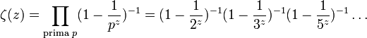 \zeta(z)=\prod_{\text{prima } p}(1-\frac{1}{p^z})^{-1}=(1-\frac{1}{2^z})^{-1}(1-\frac{1}{3^z})^{-1}(1-\frac{1}{5^z})^{-1}\ldots