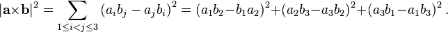  |\mathbf{a} \times \mathbf{b}|^2 = \sum_{1 \le i < j \le 3} \left(a_ib_j-a_jb_i \right)^2 = (a_1b_2  - b_1a_2)^2 + (a_2b_3 - a_3b_2)^2 + (a_3b_1-a_1b_3)^2 \ . 