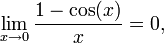 \lim_{x\rightarrow 0}\frac{1-\cos(x)}{x}=0,