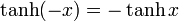 \tanh(-x) = -\tanh x\,\!