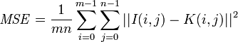 \mathit{MSE} = \frac{1}{mn}\sum_{i=0}^{m-1}\sum_{j=0}^{n-1} ||I(i,j) - K(i,j)||^2
