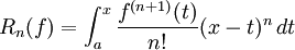 
R_n(f) = int_a^x frac{f^{(n+1)} (t)}{n!} (x - t)^n , dt
