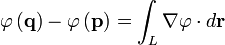  \varphi\left(\mathbf{q}\right)-\varphi\left(\mathbf{p}\right) = \int_L \nabla\varphi\cdot d\mathbf{r} 