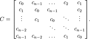 
C=
\begin{bmatrix}
c_0     & c_{n-1} & \dots  & c_{2} & c_{1}  \\
c_{1} & c_0    & c_{n-1} &         & c_{2}  \\
\vdots  & c_{1}& c_0    & \ddots  & \vdots   \\
c_{n-2}  &        & \ddots & \ddots  & c_{n-1}   \\
c_{n-1}  & c_{n-2} & \dots  & c_{1} & c_0 \\
\end{bmatrix}.
