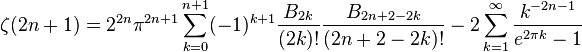 
\zeta(2n+1)=2^{2n}\pi^{2n+1}\sum^{n+1}_{k=0}(-1)^{k+1}\frac{B_{2k}}{(2k)!}\frac{B_{2n+2-2k}}{(2n+2-2k)!}-2\sum^{\infin}_{k=1}\frac{k^{-2n-1}}{e^{2\pi k}-1}