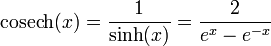 \operatorname{cosech}(x) = \frac{1}{\sinh(x)} = \frac{2}{e^x - e^{-x}}