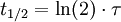  t_{1/2} = \ln (2) \cdot \tau 