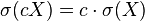 \sigma(cX)=c\cdot\sigma(X)