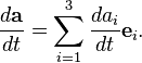 \frac{d\mathbf{a}}{dt} = \sum_{i=1}^{3}\frac{da_i}{dt}\mathbf{e}_i.