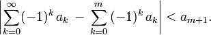 \left|\sum_{k=0}^\infty(-1)^k\,a_k\,-\,\sum_{k=0}^m\,(-1)^k\,a_k\right|<a_{m+1}.