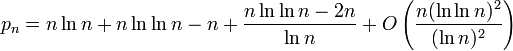  p_n = n \ln n + n \ln \ln n - n + \frac {n \ln \ln n - 2n} {\ln n} + O\left( \frac {n (\ln \ln n)^2} {(\ln n)^2}\right) 
