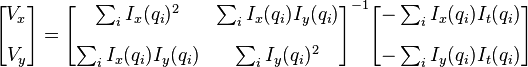 \begin{bmatrix}
V_x\\[10pt]
V_y
\end{bmatrix} 
=
\begin{bmatrix}
\sum_i I_x(q_i)^2      & \sum_i I_x(q_i)I_y(q_i) \\[10pt]
\sum_i I_x(q_i)I_y(q_i) & \sum_i I_y(q_i)^2 
\end{bmatrix}^{-1}
\begin{bmatrix}
-\sum_i I_x(q_i)I_t(q_i) \\[10pt]
-\sum_i I_y(q_i)I_t(q_i)
\end{bmatrix}
