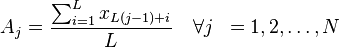 
\begin{align}
A_j& = \frac{\sum_{i=1}^{L} x_{L(j-1)+i}}{L} \quad \forall j& = 1,2,\ldots,N
\end{align}
