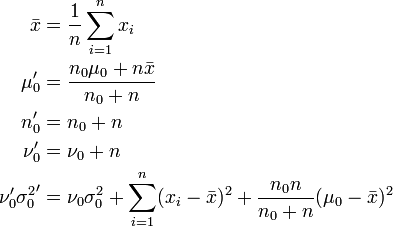 
begin{align}
bar{x} &= frac{1}{n}sum_{i=1}^n x_i \
mu_0' &= frac{n_0mu_0 + nbar{x}}{n_0 + n} \
n_0' &= n_0 + n \
nu_0' &= nu_0 + n \
nu_0'{sigma_0^2}' &= nu_0 sigma_0^2 + sum_{i=1}^n (x_i-bar{x})^2 + frac{n_0 n}{n_0 + n}(mu_0 - bar{x})^2 \
end{align}
