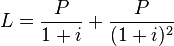  L = \frac{P}{1+i}+\frac{P}{(1+i)^2}