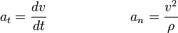  a_t = \frac{dv}{dt} \qquad\qquad\qquad a_n=\frac{v^2}{\rho}