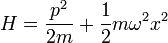 H = \frac{p^2}{2m} + \frac{1}{2} m \omega^2 x^2